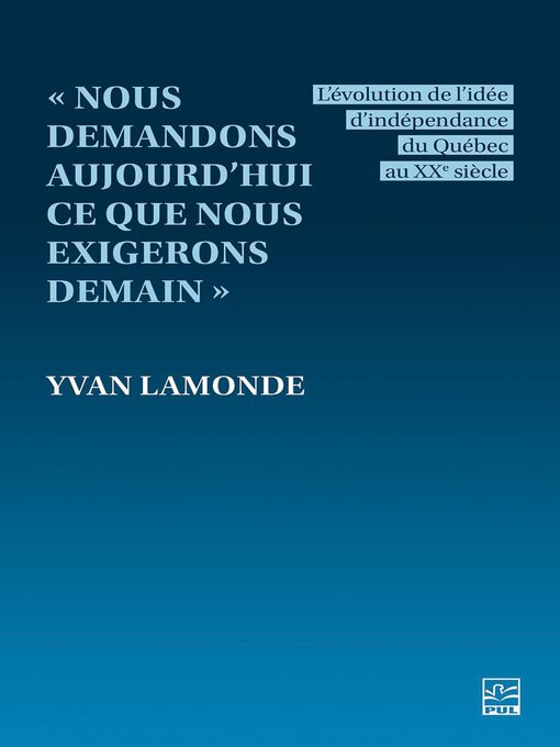 Title details for « Nous demandons aujourd'hui ce que nous exigerons demain » by Yvan Lamonde - Available